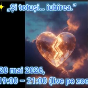„Și totuși… iubirea” - Webinar 28 MAI 2026